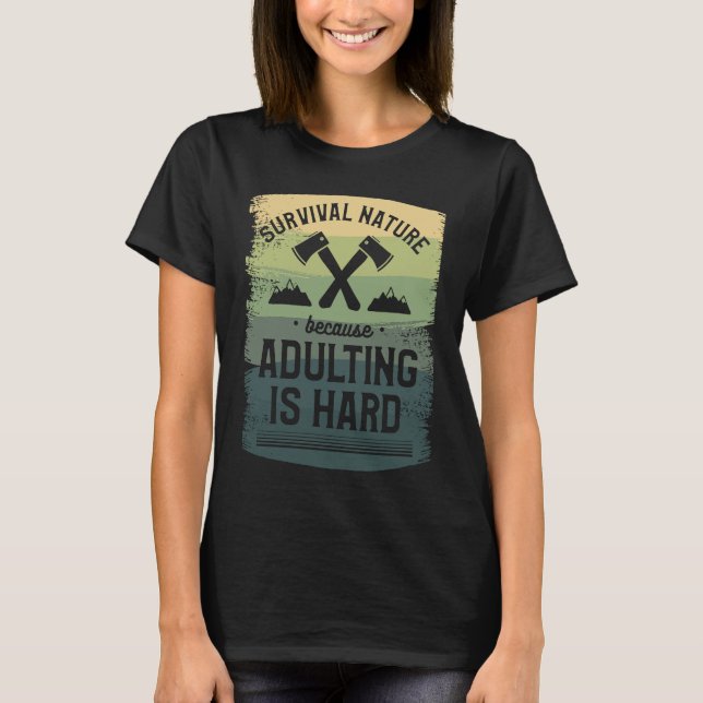 Survival Nature Because Adulting Is Hard Camping C T-Shirt (Vorderseite)