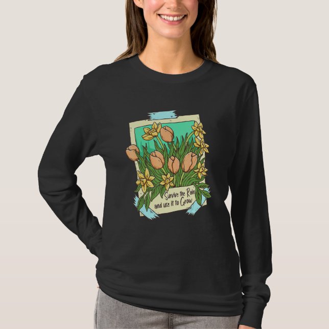 Survive the Rain Flowers Plant Motivational Inspir T-Shirt (Vorderseite)