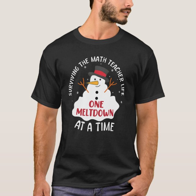 Surviving The Math Teacher Life One Meltdown At A  T-Shirt (Vorderseite)