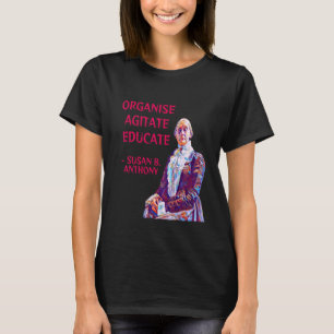 Susan B. Anthony Organize Agitate Educate T-Shirt