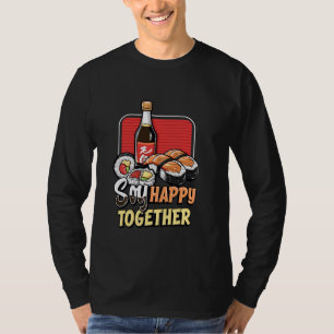 Sushi Lover - Soy Happy Together Sushi Pun T-Shirt