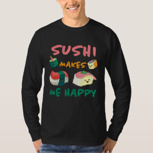 Sushi Makes Me Happy Japanese Kitchen Japan Rice F T-Shirt