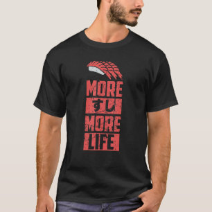 Sushi more Sushi Mehr Leben Japanisches Kanji Japa T-Shirt