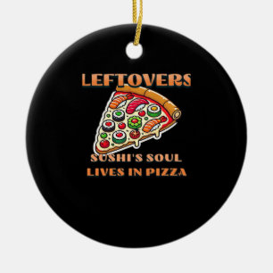 Sushi Pizza Art - Leftovers sind für Quitters Club Keramik Ornament