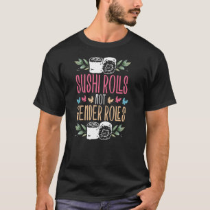 Sushi Rolls Not Gender Roles Feminismus T-Shirt