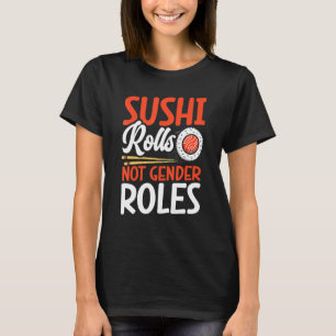 Sushi Rolls Not Gender Roles Sushi Japan T-Shirt