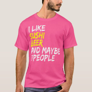 Sushi Sprichwort japanisches Essen ich mag Bier Su T-Shirt