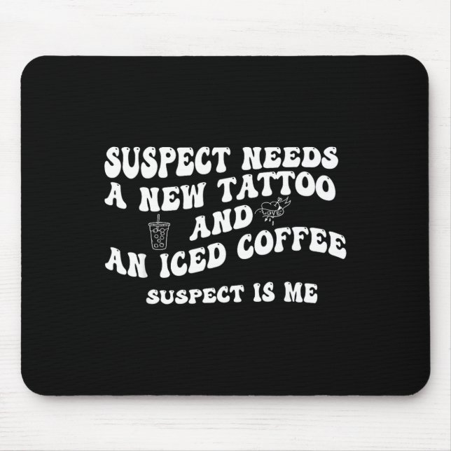 Suspect Needs A New Tattoo And An Iced Coffee. Sus Mousepad (Vorne)