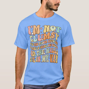 Süß Groovy Ich bin nicht tollpatschig Lustiger Spr T-Shirt