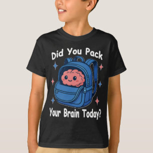 Süße „Hast du heute dein Gehirn eingepackt?“ Gehir T-Shirt