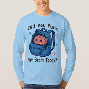 Süße „Hast du heute dein Gehirn eingepackt?“ Gehir T-Shirt