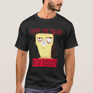 Süße Katze gib mir Futter nicht Küsse T-Shirt