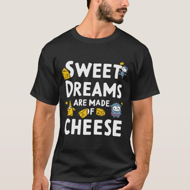Süße Träume werden aus Käse gemacht T-Shirt (Vorderseite)