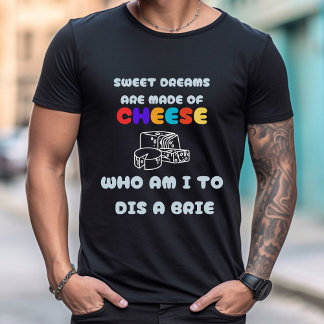 Süße Träume werden aus Käse gemacht | T - Shirt vo