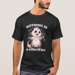 Süßer Opossum Nichts ist unmöglich Motivierend T-Shirt