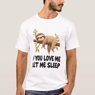 Süßes Faultier Wenn du mich liebst, lass mich in P T-Shirt