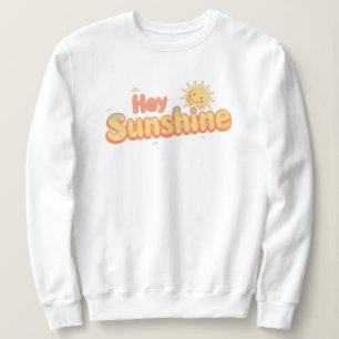 Süßes "Hey Sunshine"-Zitat voller Freude Sweatshirt