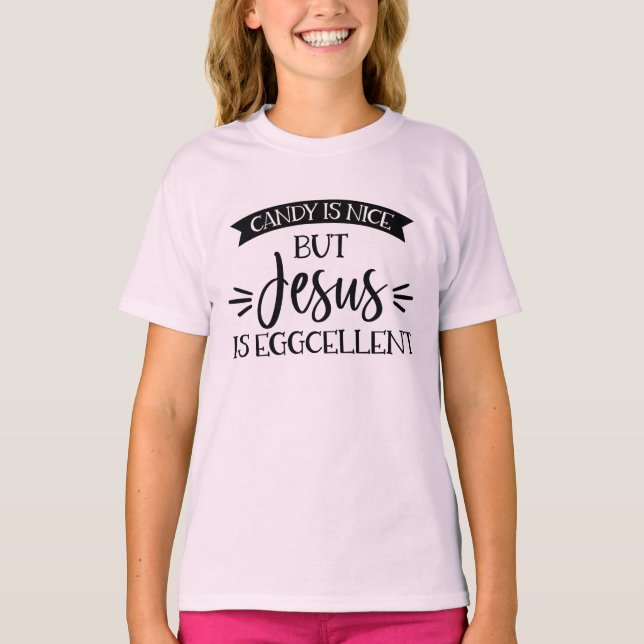 Süßes ist schön, aber Jesus ist exzellent Ostern T-Shirt (Vorderseite)
