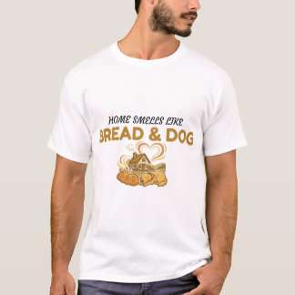 Süßes Zuhause riecht nach Brot und Hund T-Shirt