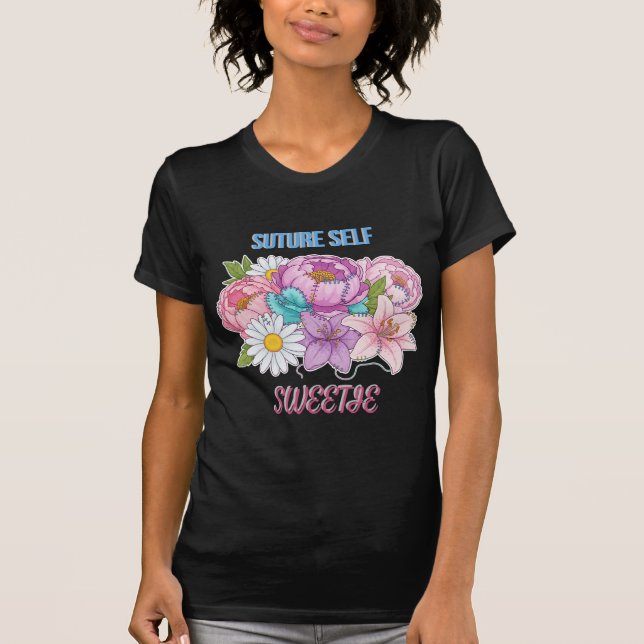 “Suture Self, Sweetie” Funny Nurse-Dark Humor T-Shirt (Vorderseite)