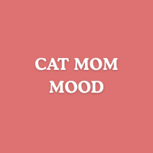 Cat Mom Mood
