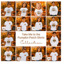 Take Me to the Pumpkin Patch Shirts