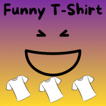 Funny T-Shirt Gift Idea