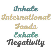 Inhale International Foods Exhale Negativity