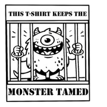 THIS T-SHIRT KEEPS THE MONSTER TAMED