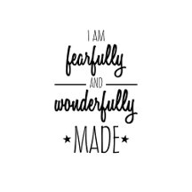 I am fearfully and wonderfully made