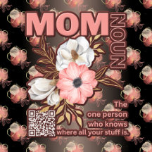 Mom, Noun, who knows where all your stuff is