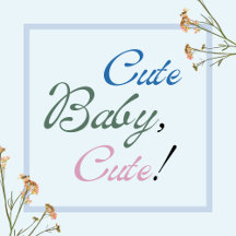 Cute Baby, Cute!