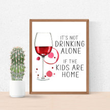 It's Not Drinking Alone If The Kids Are Home