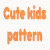 Cute Kids Patterns