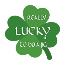 Really Lucky To Do a Jig