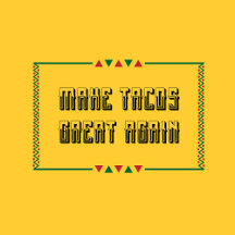 Make Tacos Great Again