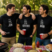 It's Good To Be Personalized Name Shirts