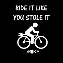 "Ride it like you stole it" (for dark apparel)