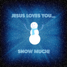 Jesus loves you snow much!
