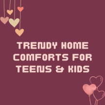 Trendy Home Comforts for Teens & Kids
