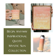 Begin Anyway Inspirational Quote Mystic Sun 