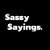 Sassy Sayings