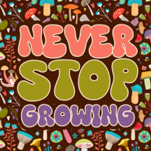 Never Stop Growing Retro Mushroom
