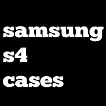 Samsung S4 Cases