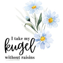 I Take My Kugel WithOUT Raisins