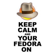 Keep Calm and Your Fedora On