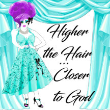 Higher the Hair...Closer to God