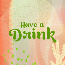 Have a Drink!