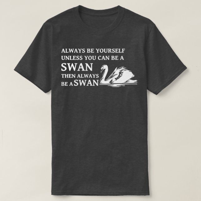 Swan-Zitat ist immer Ihr eigener, es sei denn, Sie T-Shirt (Design vorne)
