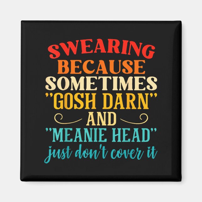 Swearing Because Sometimes Gosh Darn And Meanie He Magnet (Vorne)